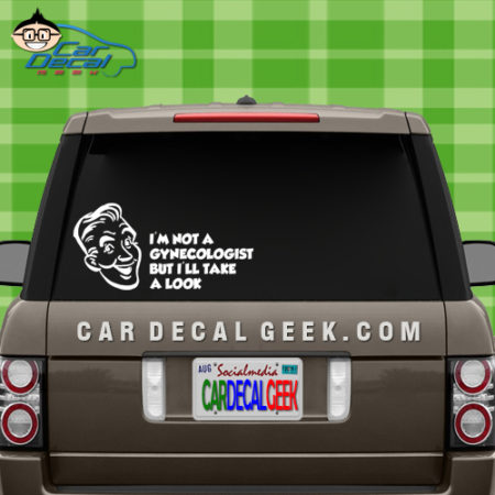 I'm Not a Gynecologist But I'll Take a Look Car Vinyl Decal Sticker