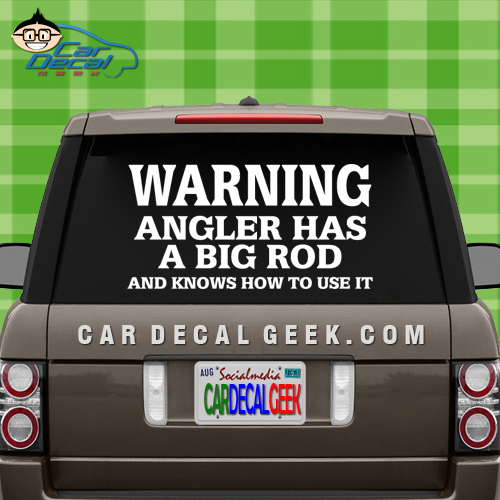 Warning Angler Has a Big Rod Car Window Decal Sticker