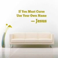 If You Must Curse Your Own Name Jesus Vinyl Wall Decal Sticker